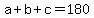 +a+%2B+b+%2B+c+=+180+
