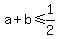 +a+%2B+b+%3C=+1%2F2+