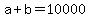 +a+%2B+b+=+10000+