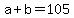 +a+%2B+b+=+105+