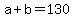 +a+%2B+b+=+130+