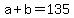 +a+%2B+b+=+135+