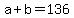 +a+%2B+b+=+136+