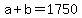+a+%2B+b+=+1750+