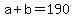 +a+%2B+b+=+190+