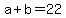 +a+%2B+b+=+22+