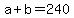 +a+%2B+b+=+240+