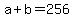 +a+%2B+b+=+256+