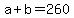 +a+%2B+b+=+260+