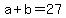 +a+%2B+b+=+27+