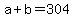 +a+%2B+b+=+304+
