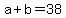 +a+%2B+b+=+38+