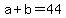 +a+%2B+b+=+44+