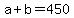 +a+%2B+b+=+450+