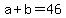 +a+%2B+b+=+46+