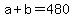 +a+%2B+b+=+480+