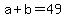 +a+%2B+b+=+49+