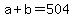 +a+%2B+b+=+504+