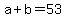 +a+%2B+b+=+53+