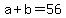 +a+%2B+b+=+56+