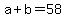 +a+%2B+b+=+58+