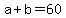 +a+%2B+b+=+60+