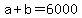 +a+%2B+b+=+6000+