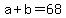 +a+%2B+b+=+68+