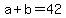 +a+%2B+b++=+42+