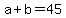 +a+%2B+b++=+45+