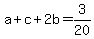 +a+%2B+c+%2B+2b+=+3%2F20+