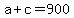 +a+%2B+c+=+900+