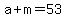 +a+%2B+m+=+53+