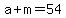 +a+%2B+m+=+54+