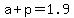 +a+%2B+p+=+1.9+
