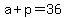 +a+%2B+p+=+36+