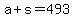 +a+%2B+s+=+493+