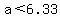 +a+%3C+6.33+