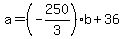 +a+=+%28-250%2F3%29%2Ab+%2B+36+