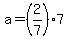 +a+=+%282%2F7%29%2A7+
