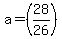 +a+=+%2828%2F26%29+