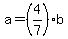 +a+=+%284%2F7%29%2Ab+