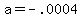 +a+=+-.0004+