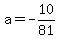 +a+=+-10%2F81+