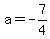+a+=+-7%2F4+