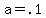 +a+=+.1+