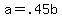 +a+=+.45b+
