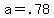 +a+=+.78+