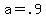 +a+=+.9+
