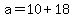 +a+=+10+%2B+18+